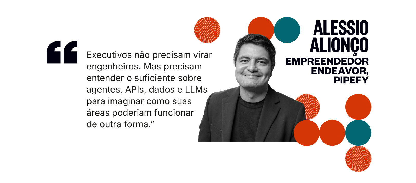 Citação de Alessio Alionço: Executivos não precisam virar engenheiros. Mas precisam entender o suficiente sobre agentes, APIs, dados e LLMs para imaginar como suas áreas poderiam funcionar de outra forma.