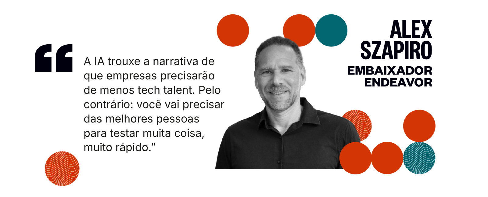 Citação de Alex Szapiro: A IA trouxe a narrativa de que empresas precisarão de menos tech talent. Pelo contrário: você vai precisar das melhores pessoas para testar muita coisa, muito rápido.