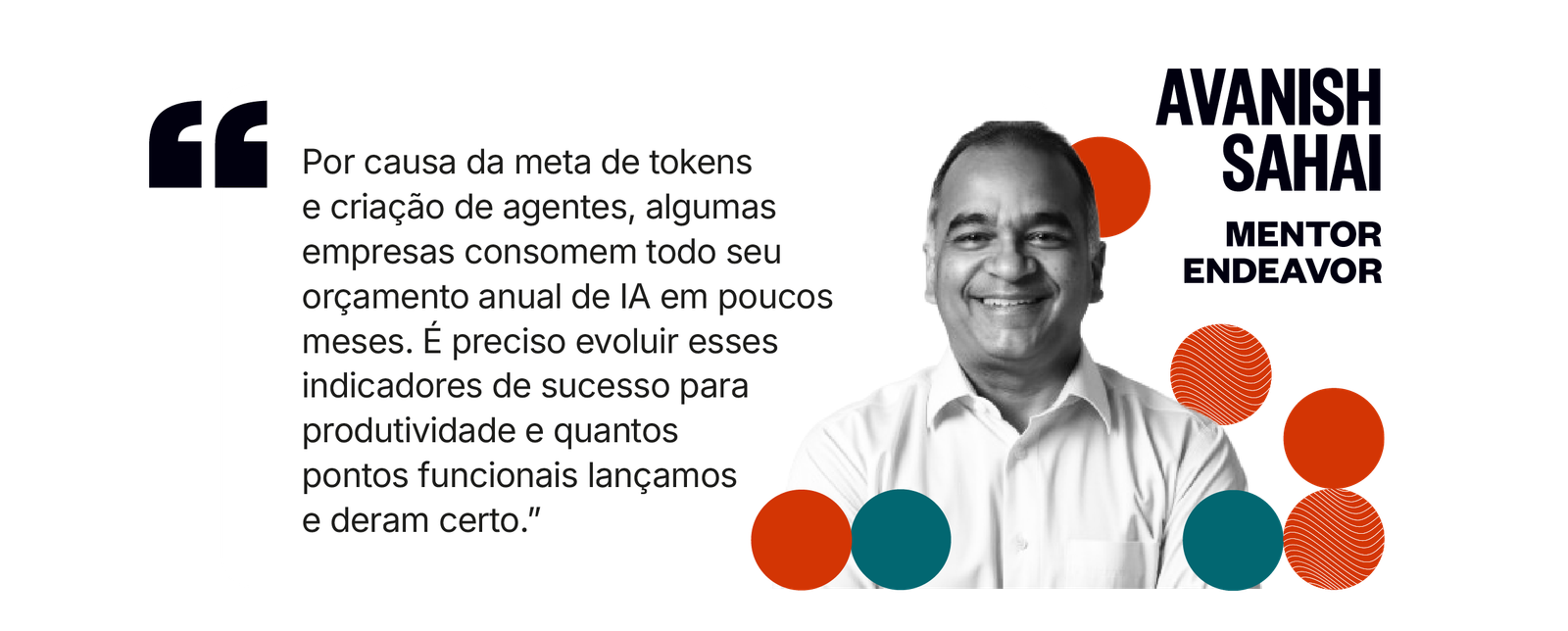 Citação de Avanish Sahai: Por causa da meta de tokens e criação de agentes, algumas empresas consomem todo seu orçamento anual de IA em poucos meses. É preciso evoluir esses indicadores para produtividade e quantos pontos funcionais lançamos e deram certo.