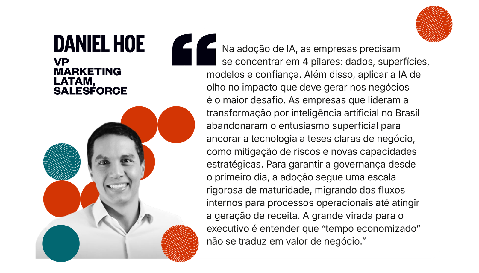 Citação de Daniel Hoe: Na adoção de IA, as empresas precisam se concentrar em quatro pilares: dados, superfícies, modelos e confiança. Além disso, aplicar a IA de olho no impacto que deve gerar nos negócios é o maior desafio.
