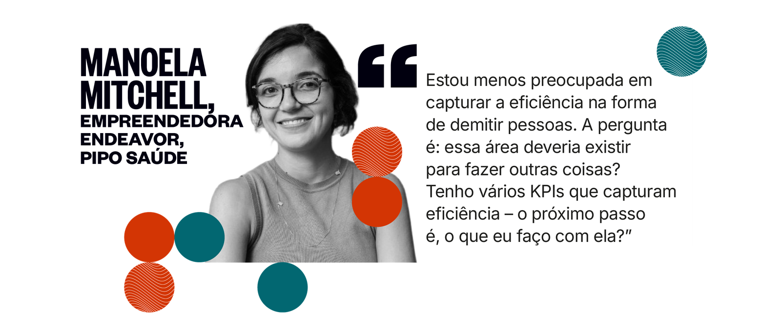 Citação de Manoela Mitchell: Estou menos preocupada em capturar a eficiência na forma de demitir pessoas. A pergunta é: essa área deveria existir para fazer outras coisas? Tenho vários KPIs que capturam eficiência — o próximo passo é o que eu faço com ela.