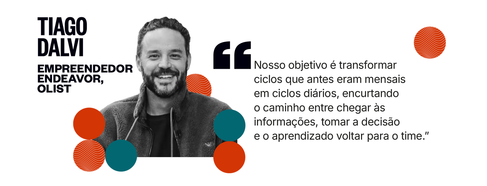 Citação de Tiago Dalvi: Nosso objetivo é transformar ciclos que antes eram mensais em ciclos diários, encurtando o caminho entre chegar às informações, tomar a decisão e o aprendizado voltar para o time.
